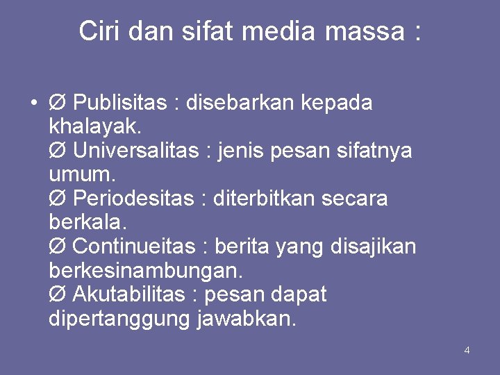 Ciri dan sifat media massa : • Ø Publisitas : disebarkan kepada khalayak. Ø