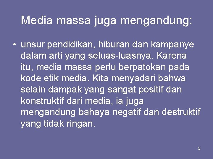 Media massa juga mengandung: • unsur pendidikan, hiburan dan kampanye dalam arti yang seluas-luasnya.