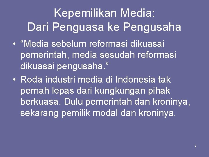 Kepemilikan Media: Dari Penguasa ke Pengusaha • “Media sebelum reformasi dikuasai pemerintah, media sesudah