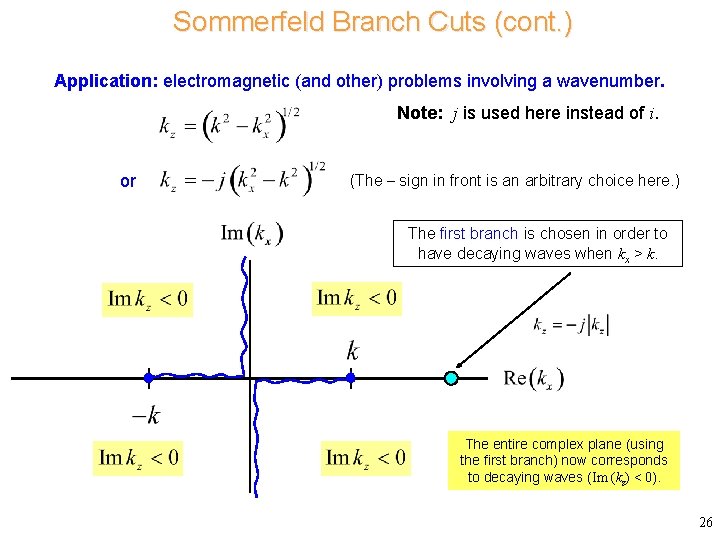 Sommerfeld Branch Cuts (cont. ) Application: electromagnetic (and other) problems involving a wavenumber. Note: