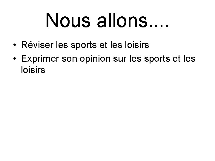 Nous allons. . • Réviser les sports et les loisirs • Exprimer son opinion