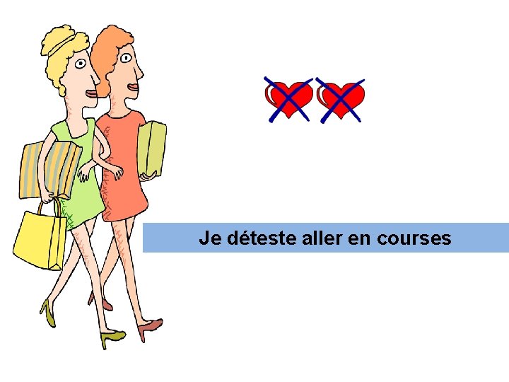 J- d------aller a---- en e- c-----Je déteste courses 