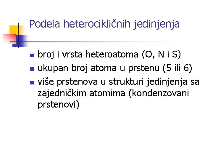 Podela heterocikličnih jedinjenja n n n broj i vrsta heteroatoma (O, N i S)