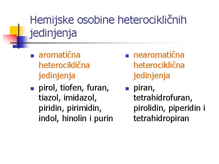 Hemijske osobine heterocikličnih jedinjenja n n aromatična heterociklična jedinjenja pirol, tiofen, furan, tiazol, imidazol,