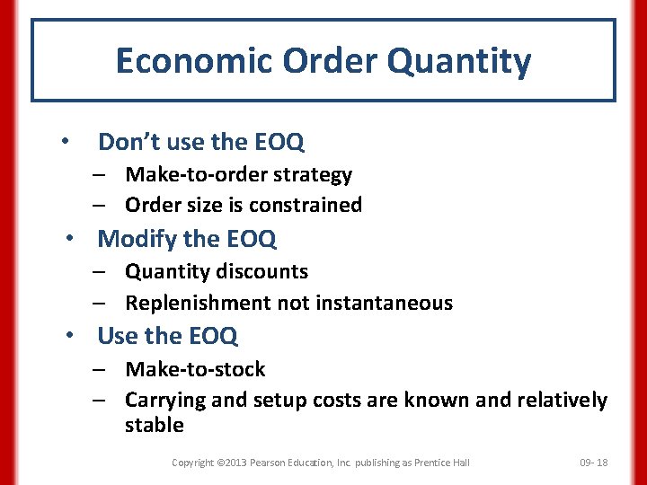 Economic Order Quantity • Don’t use the EOQ – Make-to-order strategy – Order size