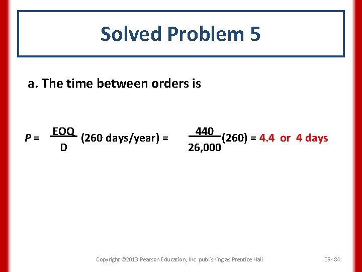 Solved Problem 5 a. The time between orders is P= EOQ (260 days/year) =
