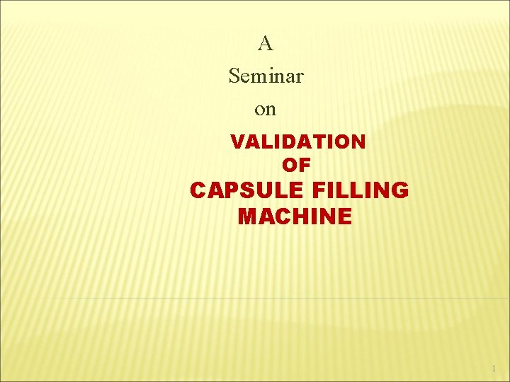 A Seminar on VALIDATION OF CAPSULE FILLING MACHINE 1 