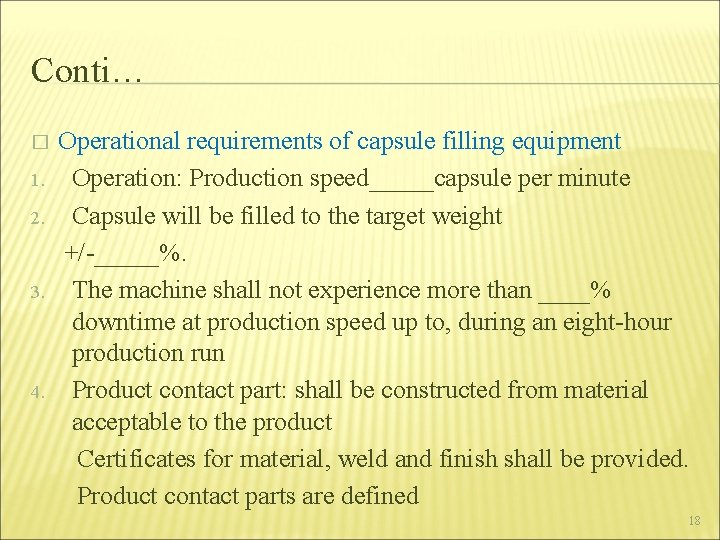 Conti… Operational requirements of capsule filling equipment 1. Operation: Production speed_____capsule per minute 2.