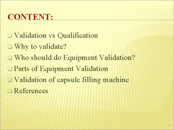 CONTENT: q Validation vs Qualification q Why to validate? q Who should do Equipment