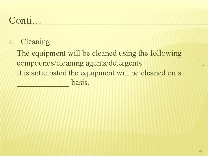 Conti… Cleaning The equipment will be cleaned using the following compounds/cleaning agents/detergents: _______. It