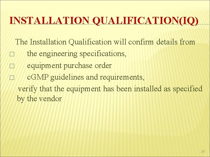 INSTALLATION QUALIFICATION(IQ) The Installation Qualification will confirm details from � the engineering specifications, �