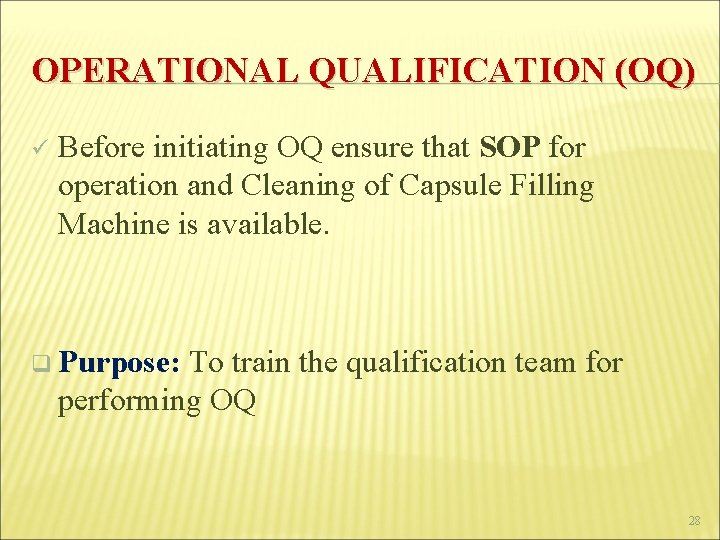 OPERATIONAL QUALIFICATION (OQ) ü Before initiating OQ ensure that SOP for operation and Cleaning