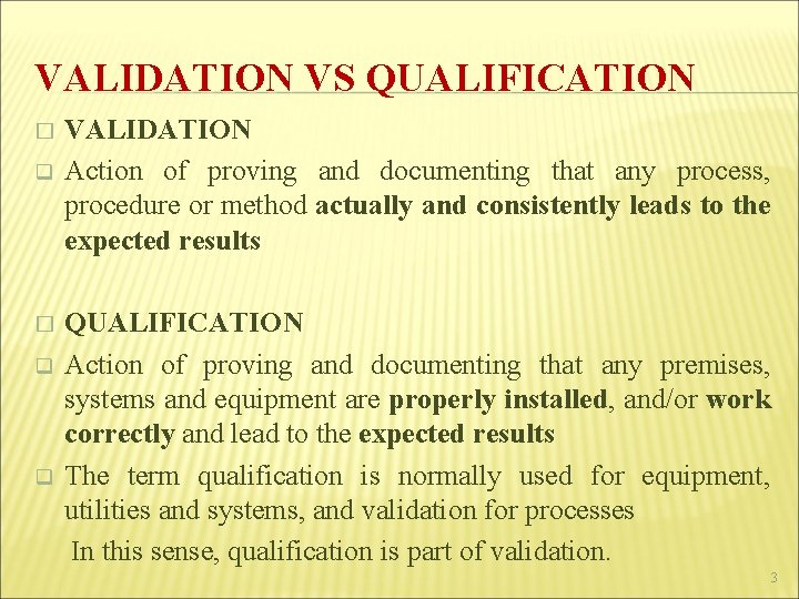 VALIDATION VS QUALIFICATION � q VALIDATION Action of proving and documenting that any process,