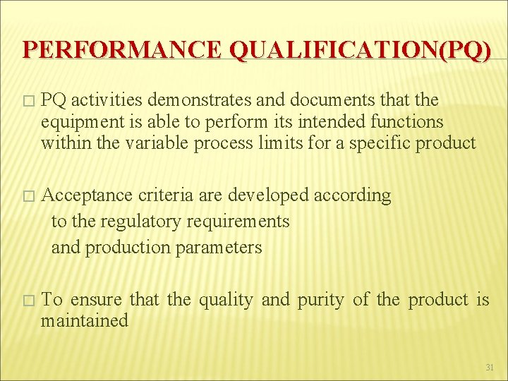 PERFORMANCE QUALIFICATION(PQ) � PQ activities demonstrates and documents that the equipment is able to