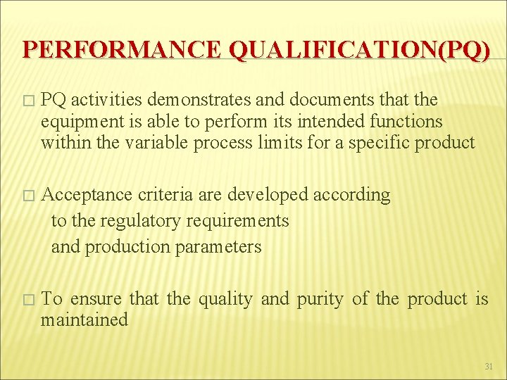 PERFORMANCE QUALIFICATION(PQ) � PQ activities demonstrates and documents that the equipment is able to