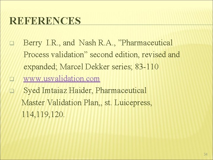 REFERENCES Berry I. R. , and Nash R. A. , ”Pharmaceutical Process validation” second