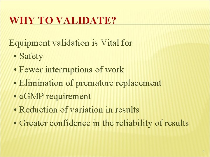 WHY TO VALIDATE? Equipment validation is Vital for • Safety • Fewer interruptions of