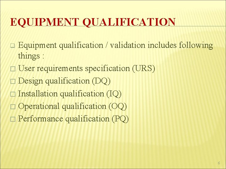 EQUIPMENT QUALIFICATION Equipment qualification / validation includes following things : � User requirements specification