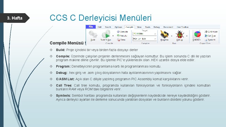 3. Hafta CCS C Derleyicisi Menüleri Compile Menüsü Şeridi Build: Proje içindeki bir veya