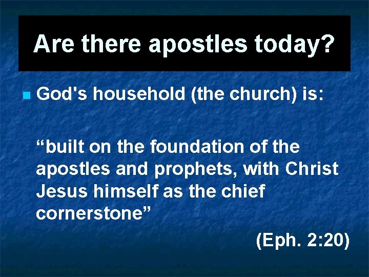 Are there apostles today? n God's household (the church) is: “built on the foundation