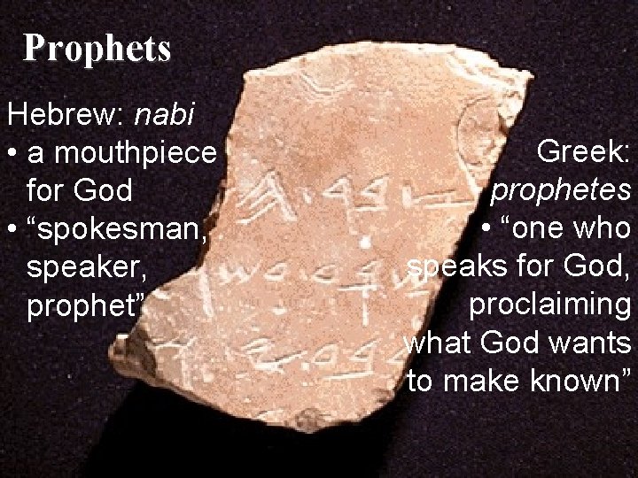 Prophets Hebrew: nabi • a mouthpiece for God • “spokesman, speaker, prophet” Greek: prophetes