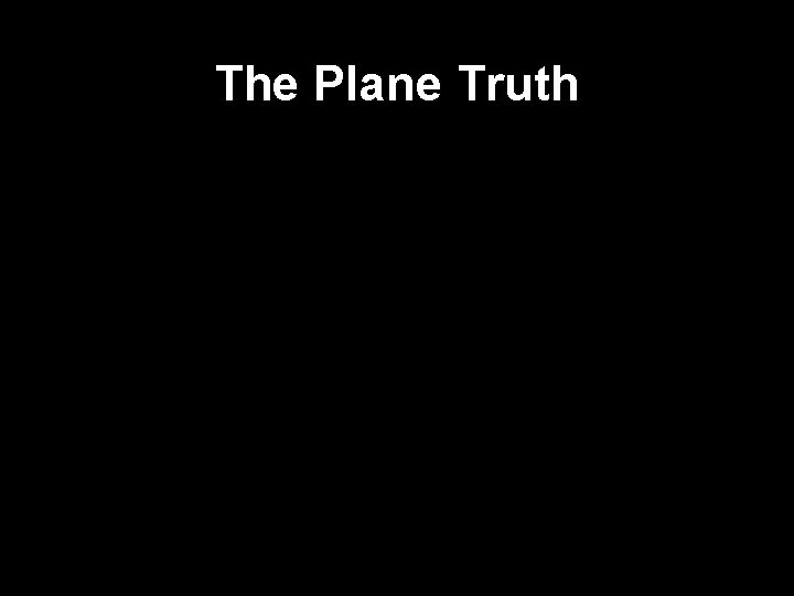 The Plane Truth 