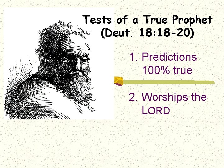 Tests of a True Prophet (Deut. 18: 18 -20) 1. Predictions 100% true 2.