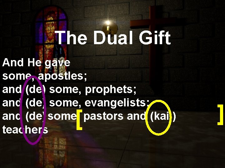 The Dual Gift [ [ And He gave some, apostles; and (de) some, prophets;