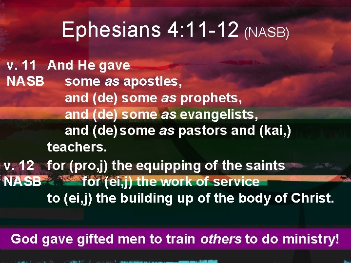 Ephesians 4: 11 -12 (NASB) v. 11 And He gave NASB some as apostles,