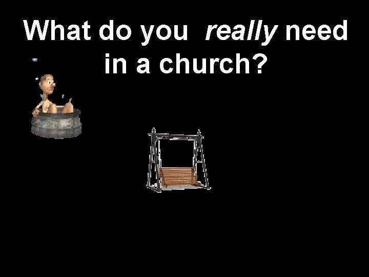 What do you really need in a church? 
