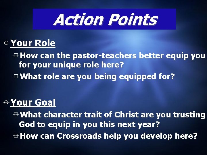 Action Points Your Role How can the pastor-teachers better equip you for your unique