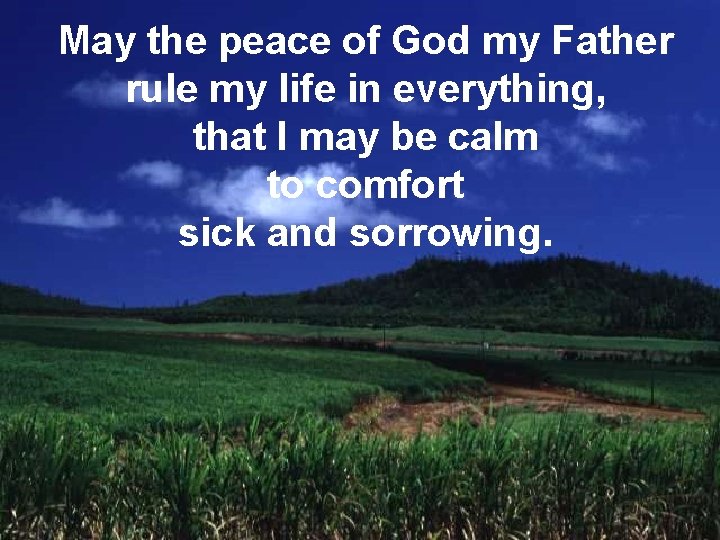 May the peace of God my Father rule. May my life everything, thein Mind