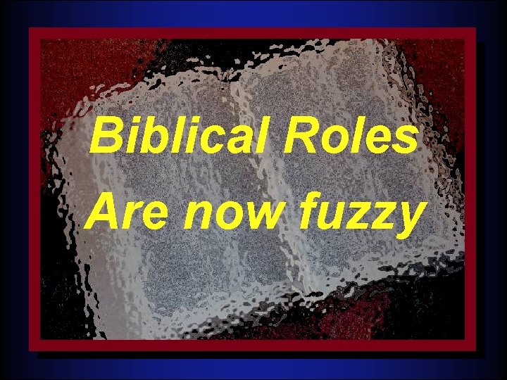 The New Testament Comes Together Biblical Roles Are now fuzzy Dr. Rick Griffith International