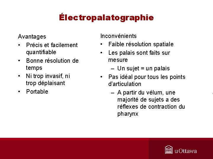 Électropalatographie Avantages • Précis et facilement quantifiable • Bonne résolution de temps • Ni