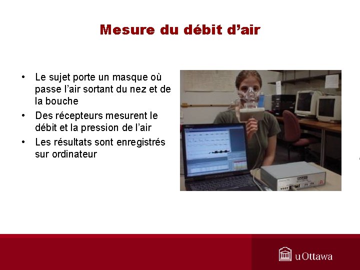 Mesure du débit d’air • Le sujet porte un masque où passe l’air sortant