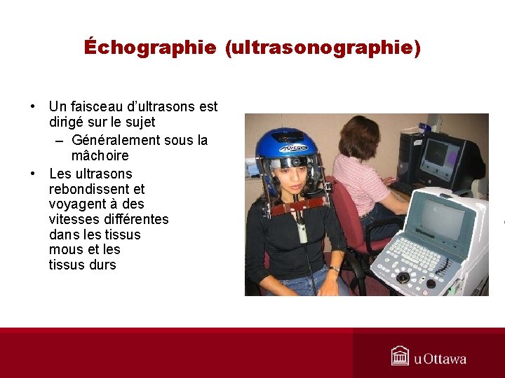 Échographie (ultrasonographie) • Un faisceau d’ultrasons est dirigé sur le sujet – Généralement sous