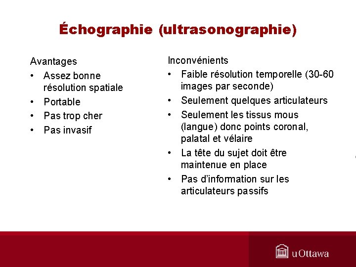 Échographie (ultrasonographie) Avantages • Assez bonne résolution spatiale • Portable • Pas trop cher