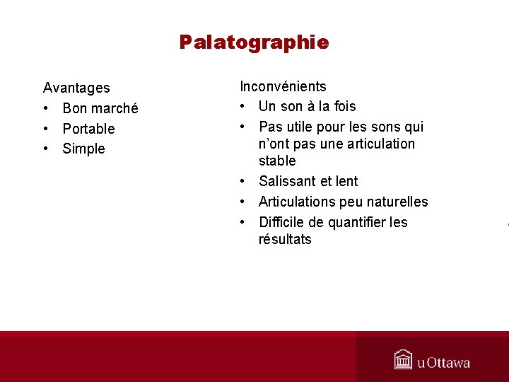 Palatographie Avantages • Bon marché • Portable • Simple Inconvénients • Un son à