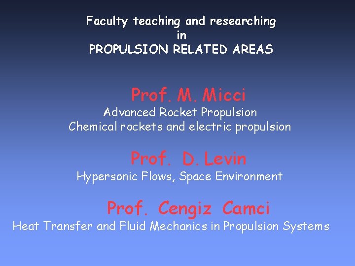 Faculty teaching and researching in PROPULSION RELATED AREAS Prof. M. Micci Advanced Rocket Propulsion