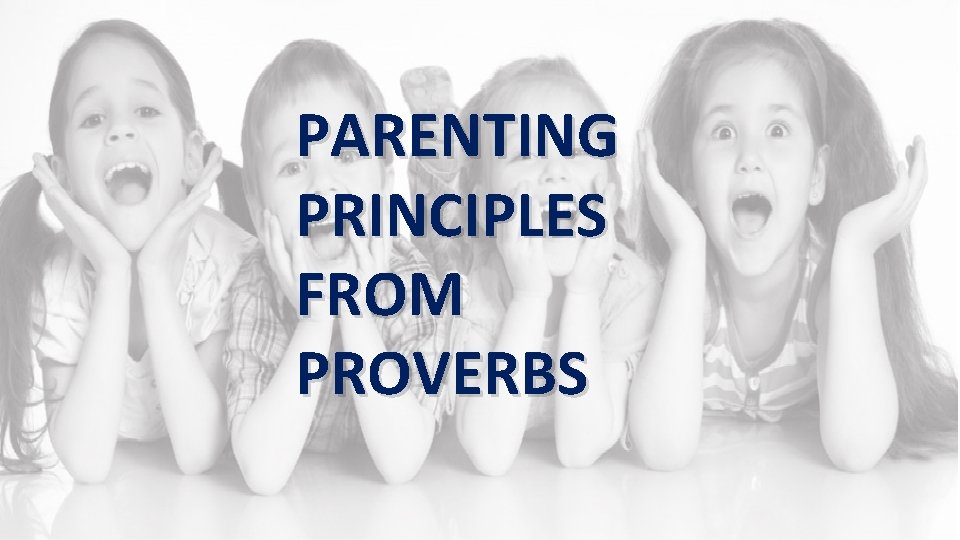 PARENTING PRINCIPLES FROM PROVERBS 