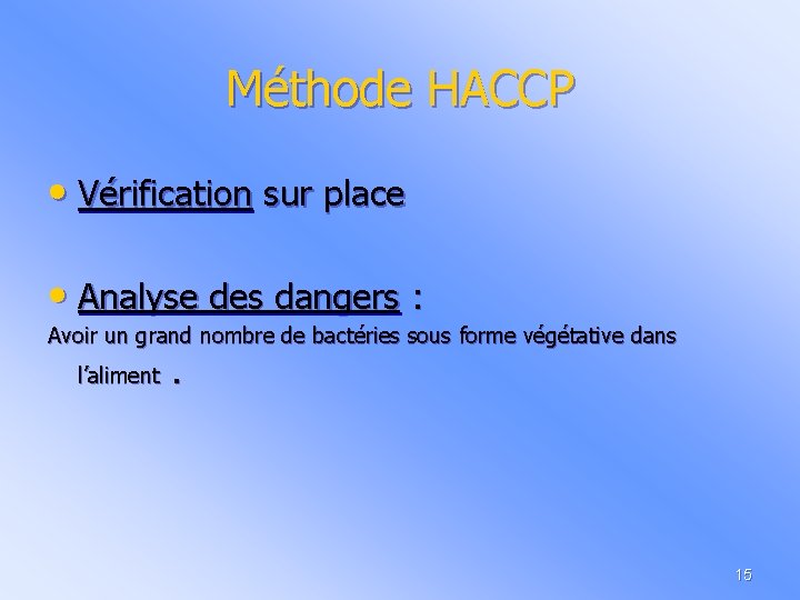 Méthode HACCP • Vérification sur place • Analyse des dangers : Avoir un grand