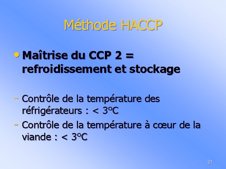 Méthode HACCP • Maîtrise du CCP 2 = refroidissement et stockage - Contrôle de