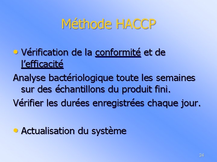 Méthode HACCP • Vérification de la conformité et de l’efficacité Analyse bactériologique toute les