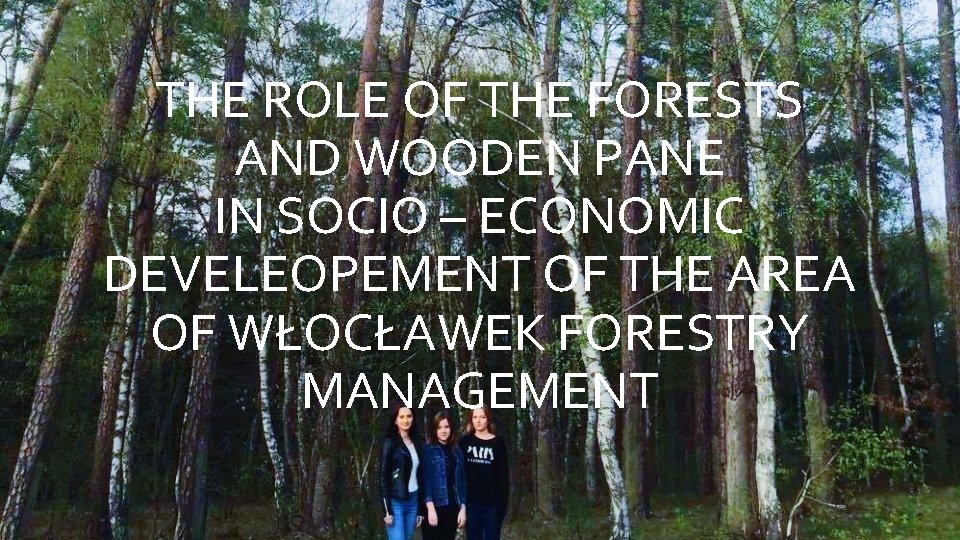 THE ROLE OF THE FORESTS AND WOODEN PANE IN SOCIO – ECONOMIC DEVELEOPEMENT OF THE ROLE OF THE FORESTS AND WOODEN PANE IN SOCIO – ECONOMIC DEVELEOPEMENT OF