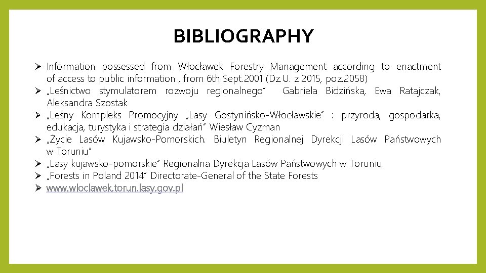 BIBLIOGRAPHY Ø Information possessed from Włocławek Forestry Management according to enactment Ø Ø Ø BIBLIOGRAPHY Ø Information possessed from Włocławek Forestry Management according to enactment Ø Ø Ø