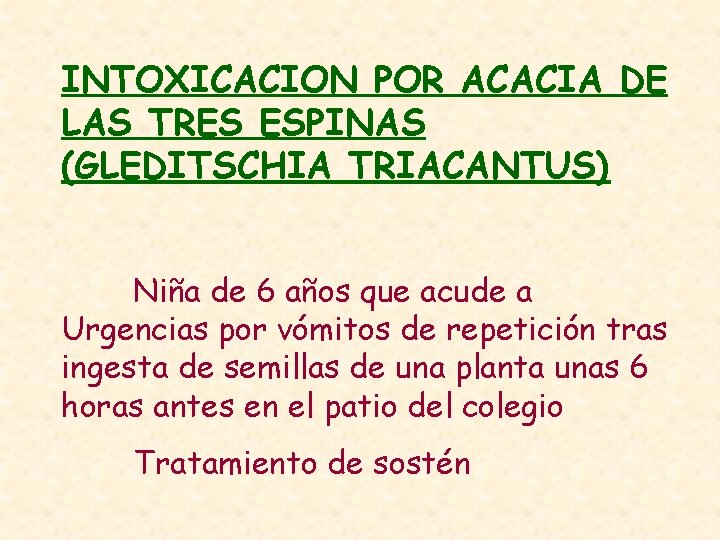 INTOXICACION POR ACACIA DE LAS TRES ESPINAS (GLEDITSCHIA TRIACANTUS) Niña de 6 años que