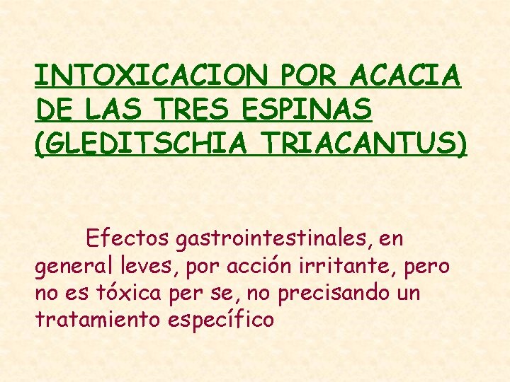 INTOXICACION POR ACACIA DE LAS TRES ESPINAS (GLEDITSCHIA TRIACANTUS) Efectos gastrointestinales, en general leves,