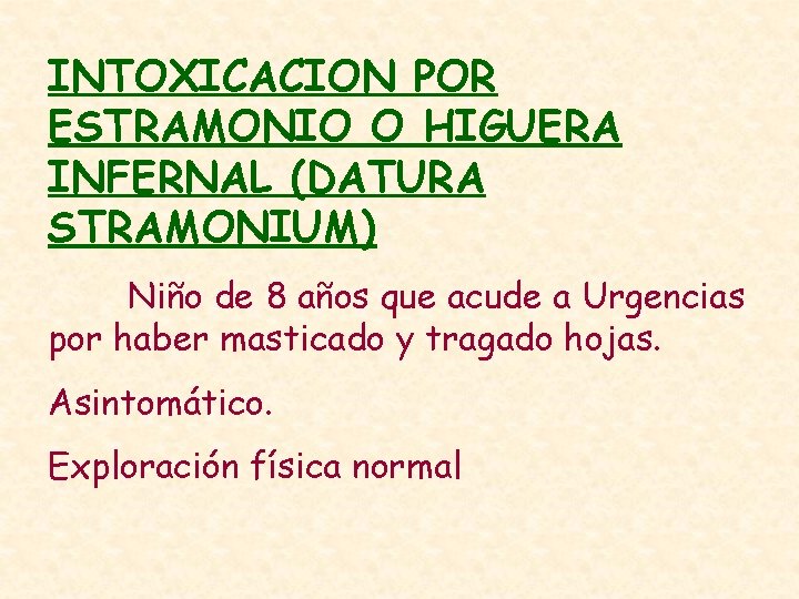 INTOXICACION POR ESTRAMONIO O HIGUERA INFERNAL (DATURA STRAMONIUM) Niño de 8 años que acude