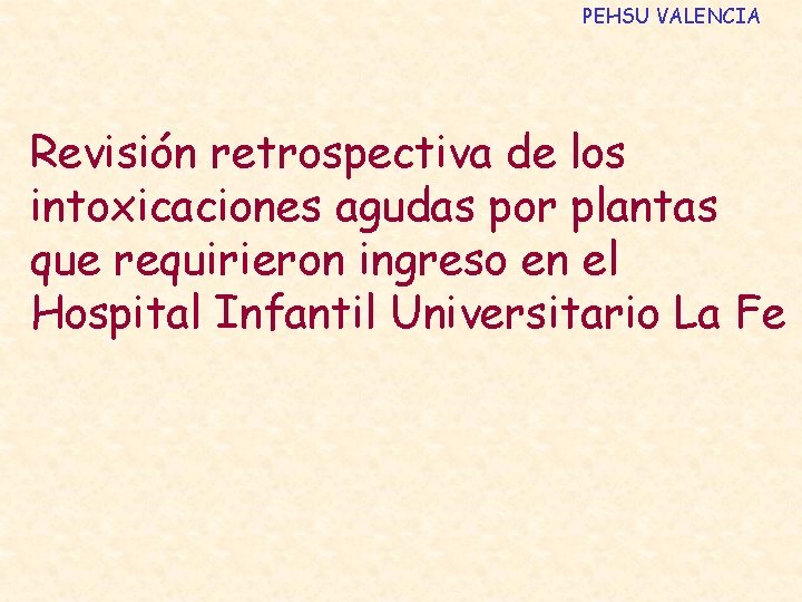 PEHSU VALENCIA Revisión retrospectiva de los intoxicaciones agudas por plantas que requirieron ingreso en