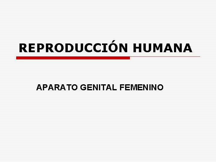 REPRODUCCIÓN HUMANA APARATO GENITAL FEMENINO 